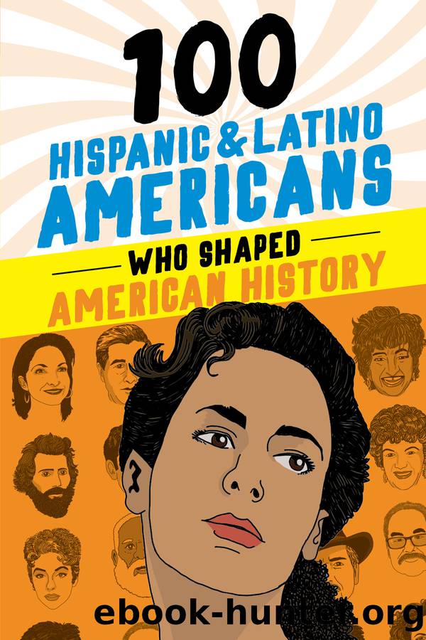 100 Hispanic and Latino Americans Who Shaped American History by Rick Laezman
