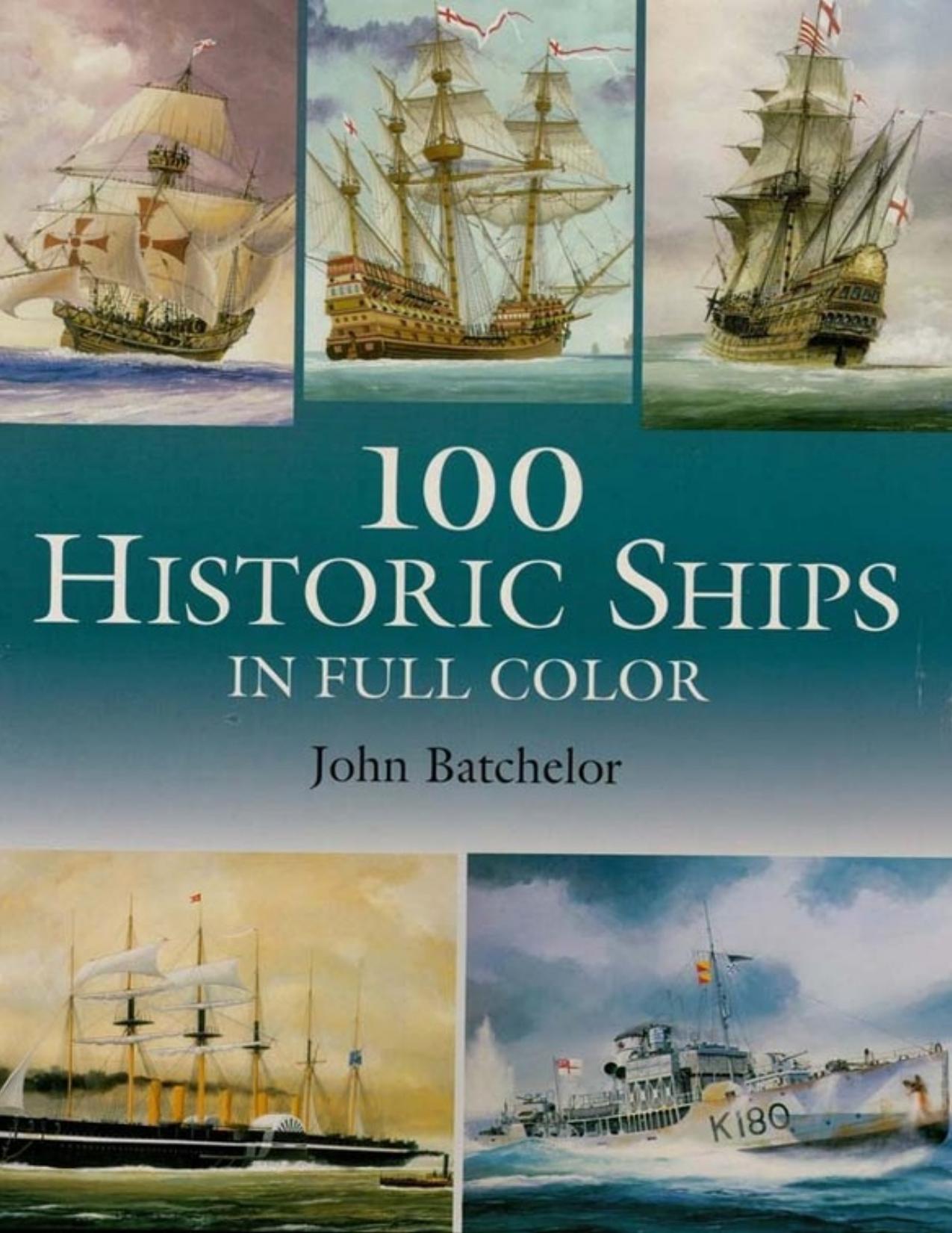 100 Historic Ships in Full Color by John Batchelor