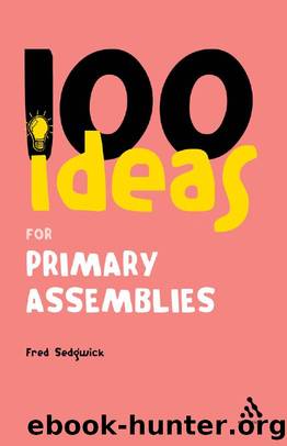 100 Ideas for Assemblies: Primary School Edition by Fred Sedgwick