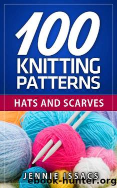 100 Knitting Patterns: Hats and Scarves (Knitting Ideas,Knitted Fabric,Knitting Blog) by Jennie Issacs