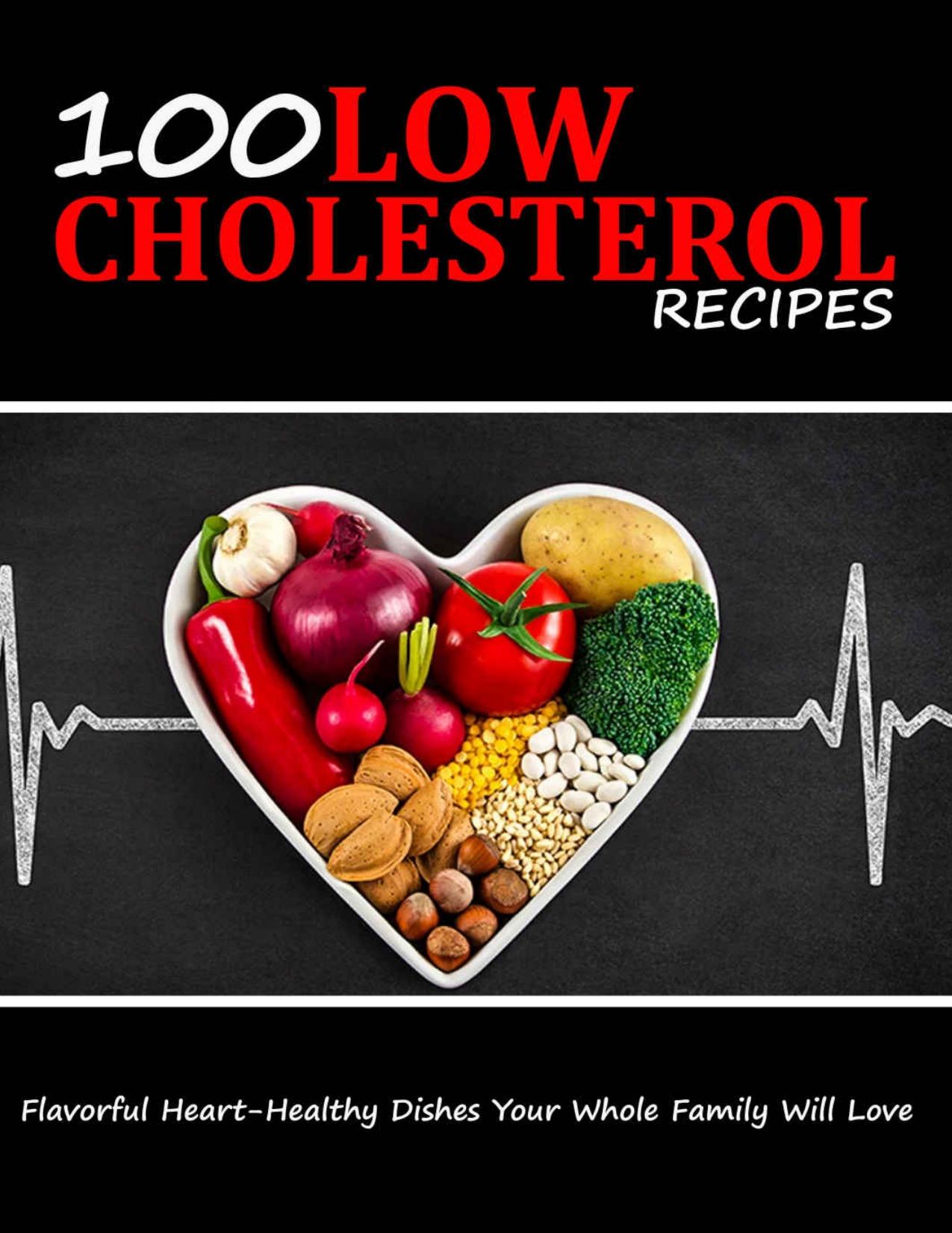 100 LOW CHOLESTEROL RECIPES: Flavorful Heart-Healthy Dishes Your Whole Family Will Love by Monahan Uriah