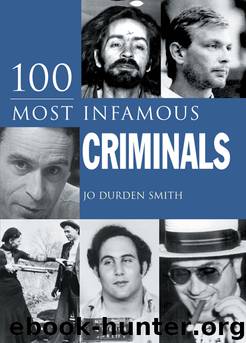 100 Most Infamous Criminals by Jo Durden Smith