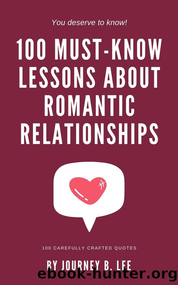 100 Must Know Lessons About Romantic Relationships by Journey B. Lee