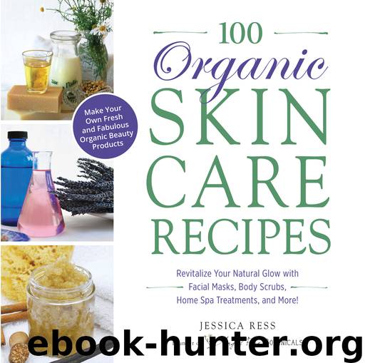 100 Organic Skincare Recipes by Jessica Ress