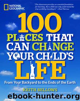 100 Places That Can Change Your Child's Life: From Your Backyard to the Ends of the Earth by Keith Bellows