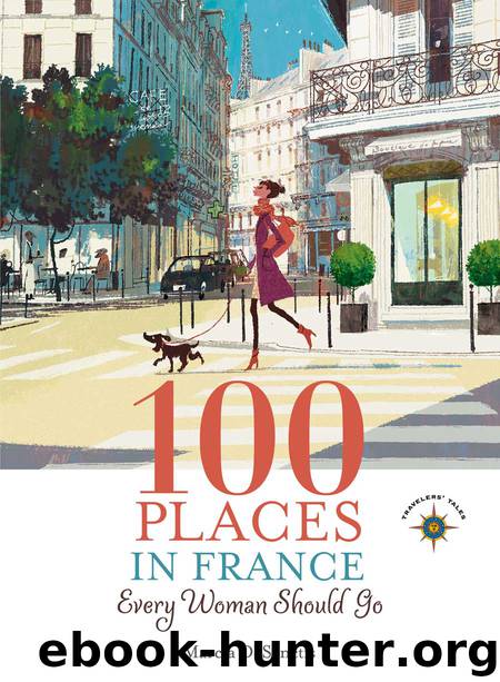 100 Places in France Every Woman Should Go by Marcia DeSanctis