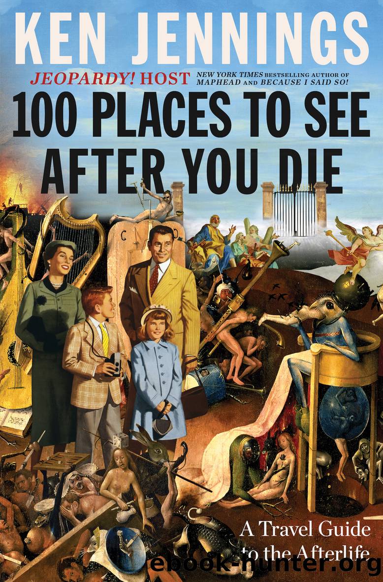 100 Places to See After You Die by Ken Jennings;