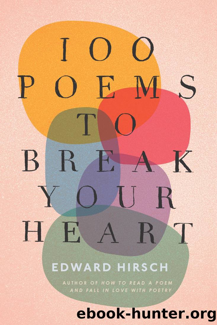 100 Poems to Break Your Heart by Edward Hirsch