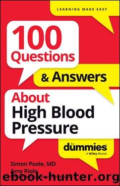 100 Questions & Answers About High Blood Pressure For Dummies by Simon Poole & Amy Riolo