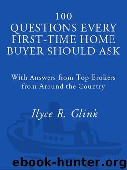 100 Questions Every First-Time Home Buyer Should Ask: With Answers from Top Brokers from Around the Country by Glink Ilyce R