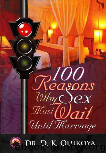 100 Reasons Why Sex Must Wait Until Marriage by D K Olukoya