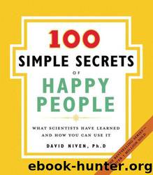 100 Simple Secrets of Happy People: What Scientists Have Learned and How You Can Use It by David Niven