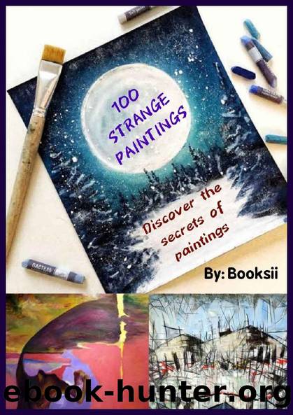 100 Strange Paintings: Discover The Secrets Of Paintings by Booksii Books