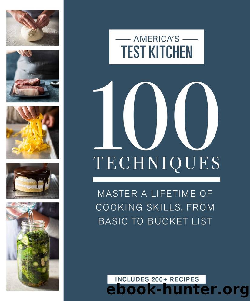 100 Techniques: Master a Lifetime of Cooking Skills, From Basic to Bucket List by America's Test Kitchen
