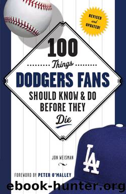 100 Things Dodgers Fans Should Know & Do Before They Die by Jon Weisman