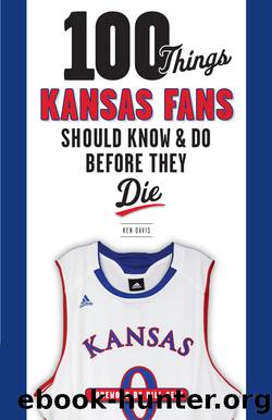 100 Things Kansas Fans Should Know & Do Before They Die by Davis Ken;Self Bill;