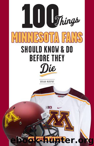 100 Things Minnesota Fans Should Know &amp; Do Before They Die by Brian Murphy