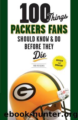 100 Things Packers Fans Should Know & Do Before They Die by Rob Reischel
