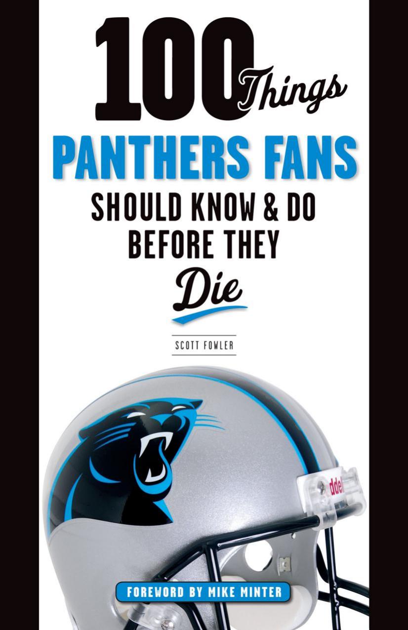 100 Things Panthers Fans Should Know & Do Before They Die by Scott Fowler; Mike Minter