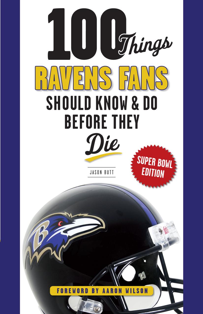 100 Things Ravens Fans Should Know & Do Before They Die by Jason Butt; Aaron Wilson