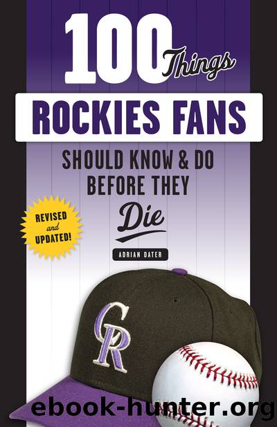 100 Things Rockies Fans Should Know &amp; Do Before They Die by Adrian Dater