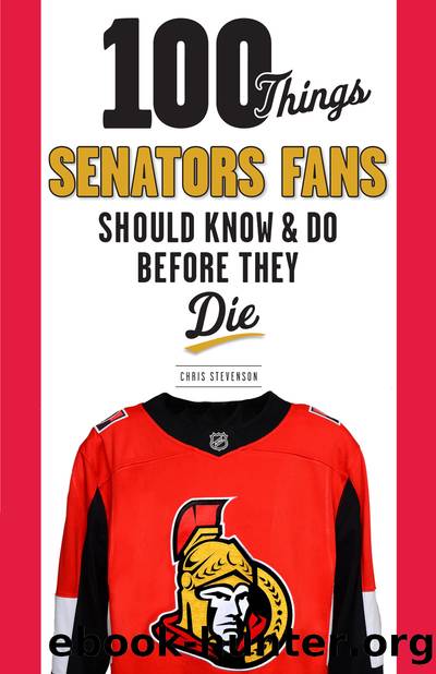 100 Things Senators Fans Should Know & Do Before They Die by Chris Stevenson