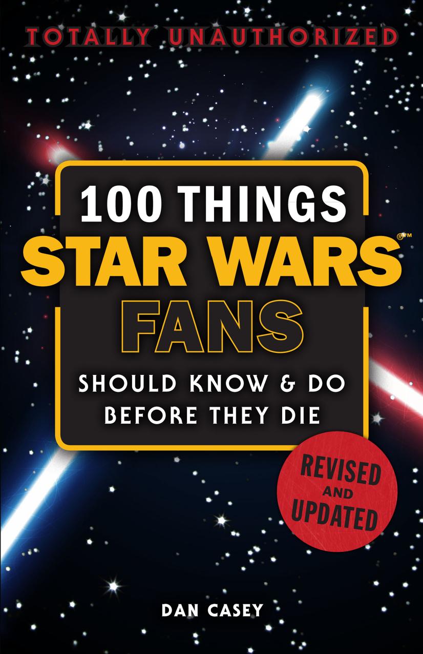 100 Things Star Wars Fans Should Know & Do Before They Die (100 Things...Fans Should Know), Revised & Updated Edition by Unknow