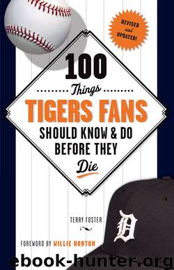 100 Things Tigers Fans Should Know & Do Before They Die by Foster Terry Horton Willie