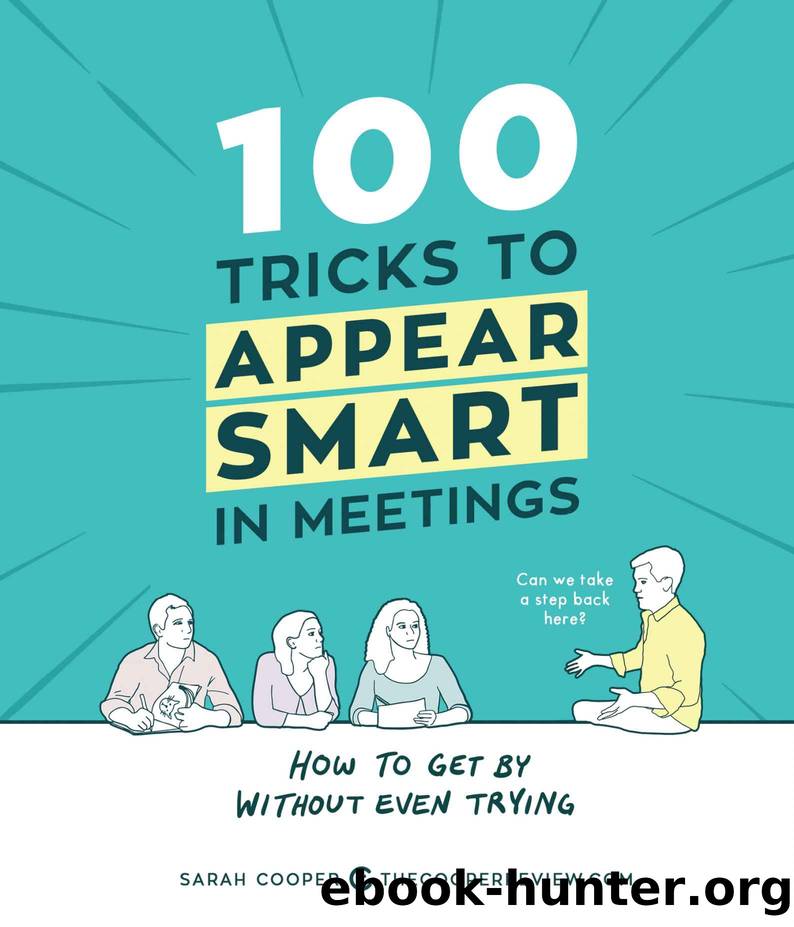 100 Tricks to Appear Smart in Meetings by Sarah Cooper
