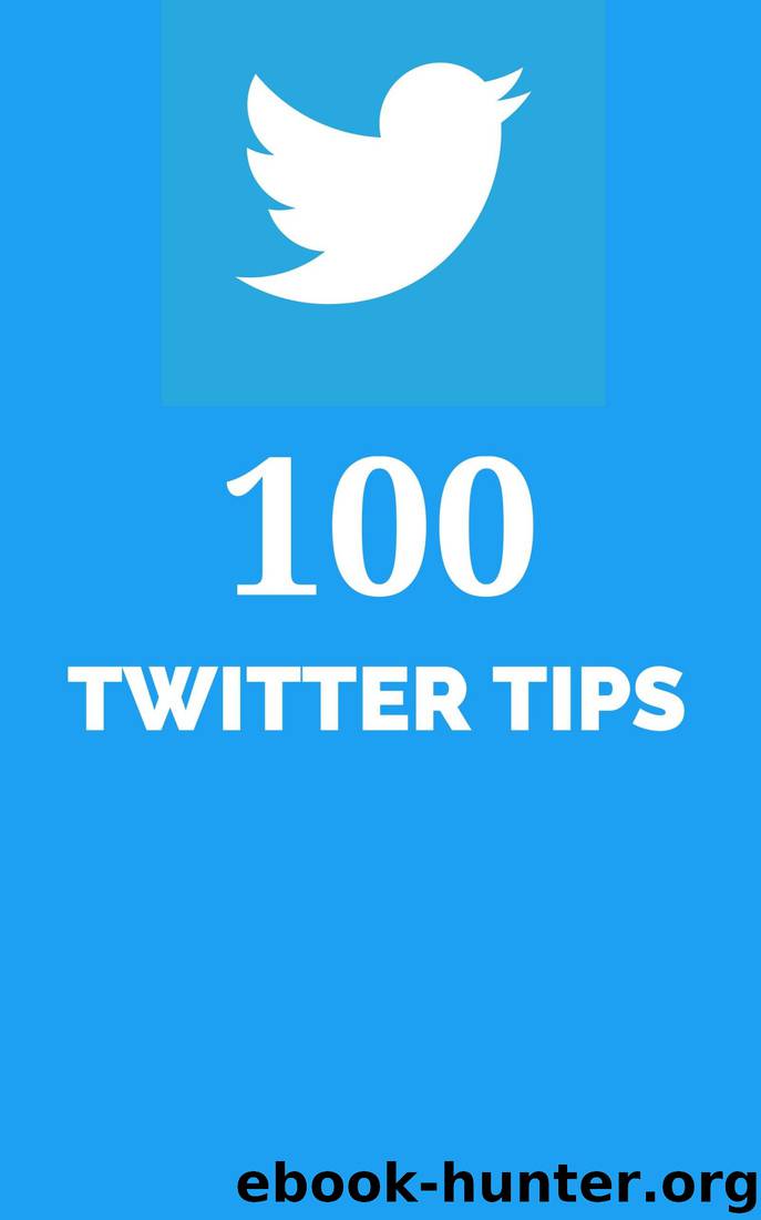 100 Twitter Tips: Tweet your way to stronger business relationships with these fabulous Twitter tips (100 Social Media Tips Book 3) by Jonathan Pollinger