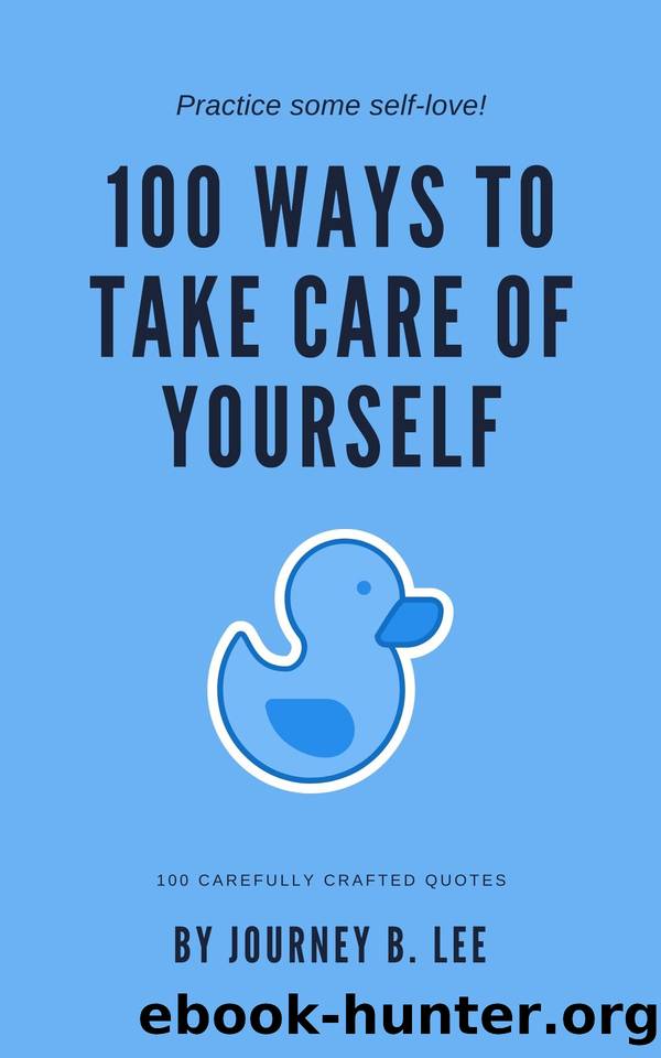 100 Ways To Take Care Of Yourself by Journey B. Lee