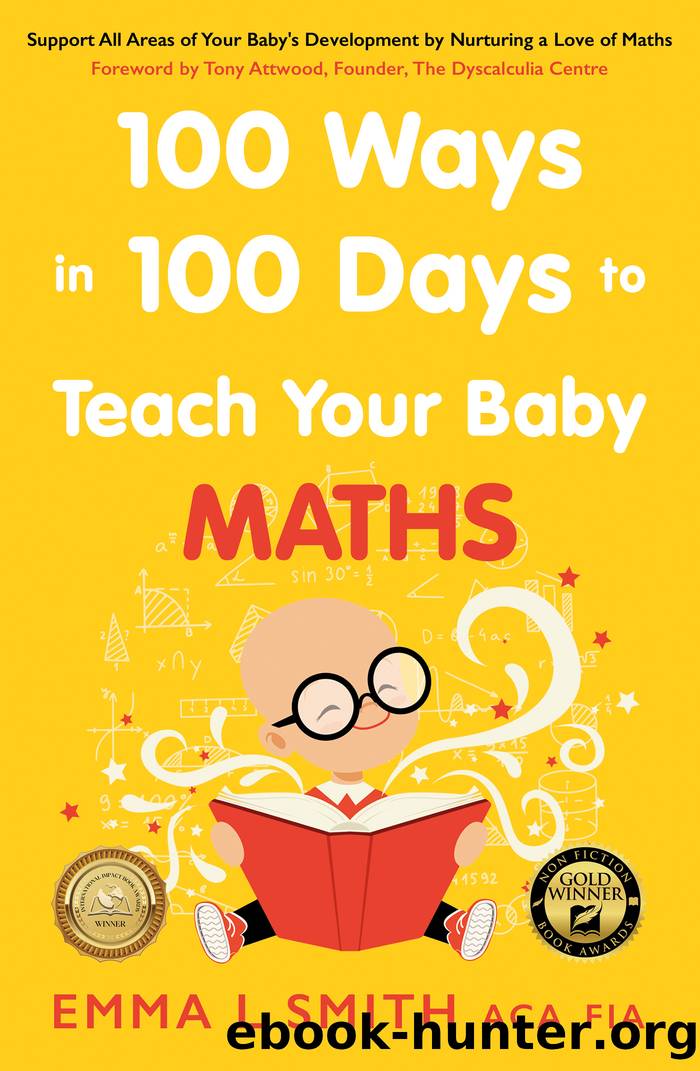 100 Ways in 100 Days to Teach Your Baby Maths: Support All Areas of Your Baby's Development by Nurturing a Love of Maths by Emma Smith