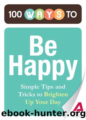 100 Ways to Be Happy by Adams Media
