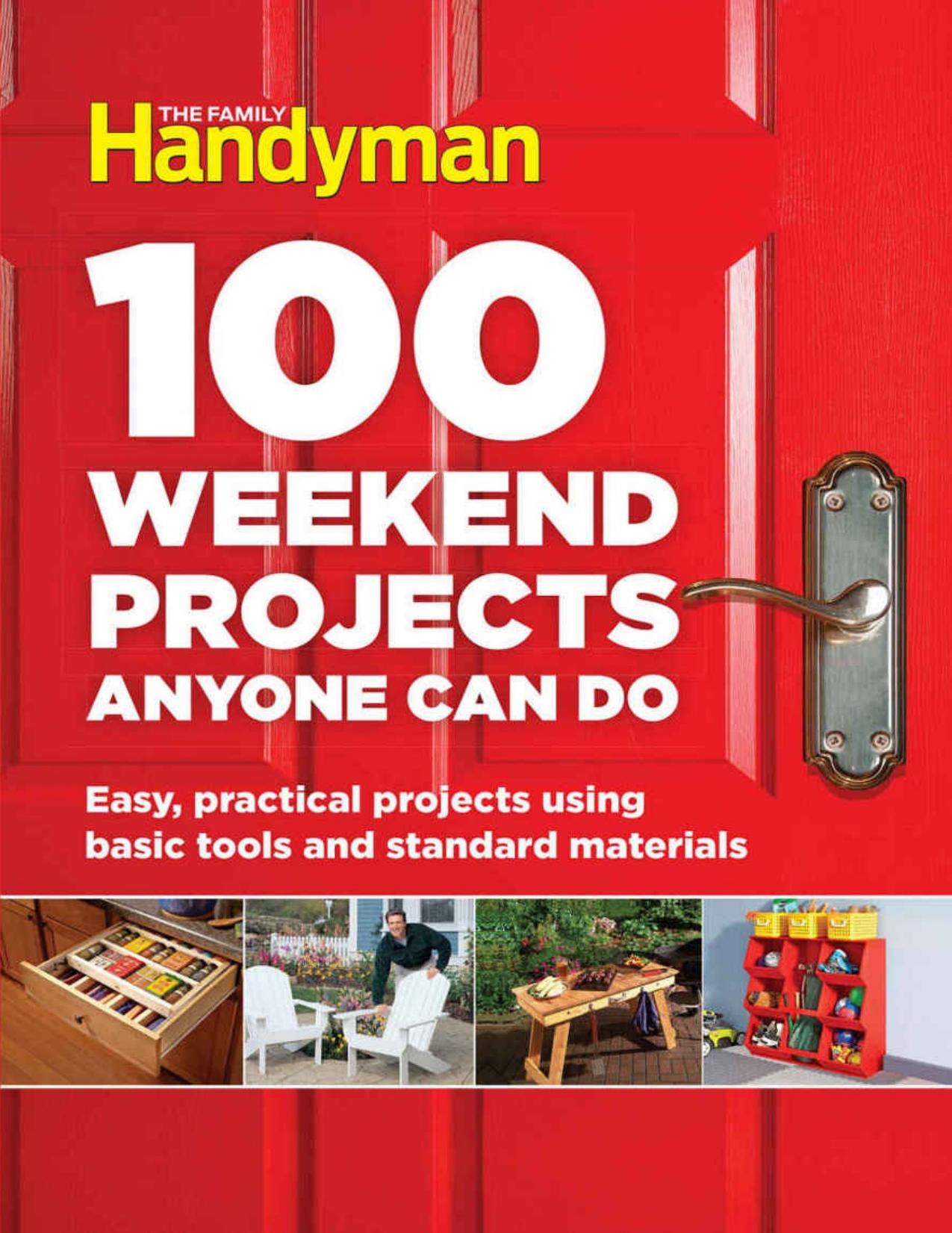 100 Weekend Projects Anyone Can Do: Easy, Practical Projects Using Basic Tools and Standard Materials - PDFDrive.com by Unknown