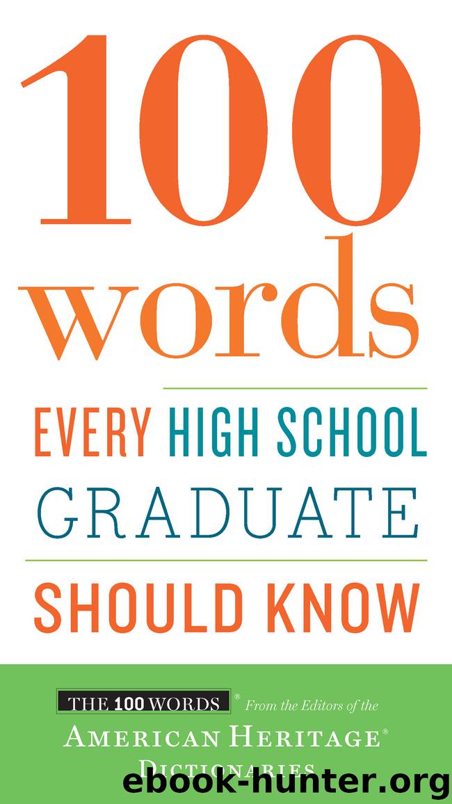 100 Words Every High School Graduate Should Know by Editors of the American Heritage Dictionaries