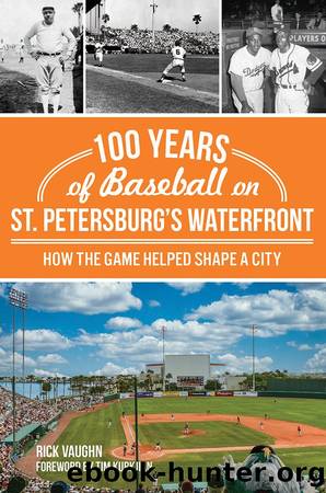 100 Years of Baseball on St. Petersburgâs Waterfront by Rick Vaughn
