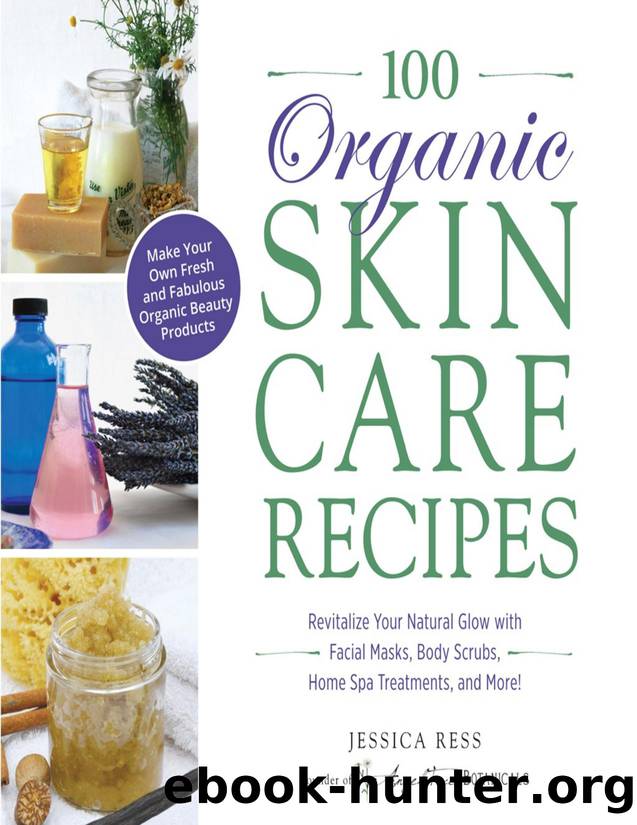 100 organic skin care recipes : make your own fresh and fabulous organic beauty products - PDFDrive.com by Jessica Ress