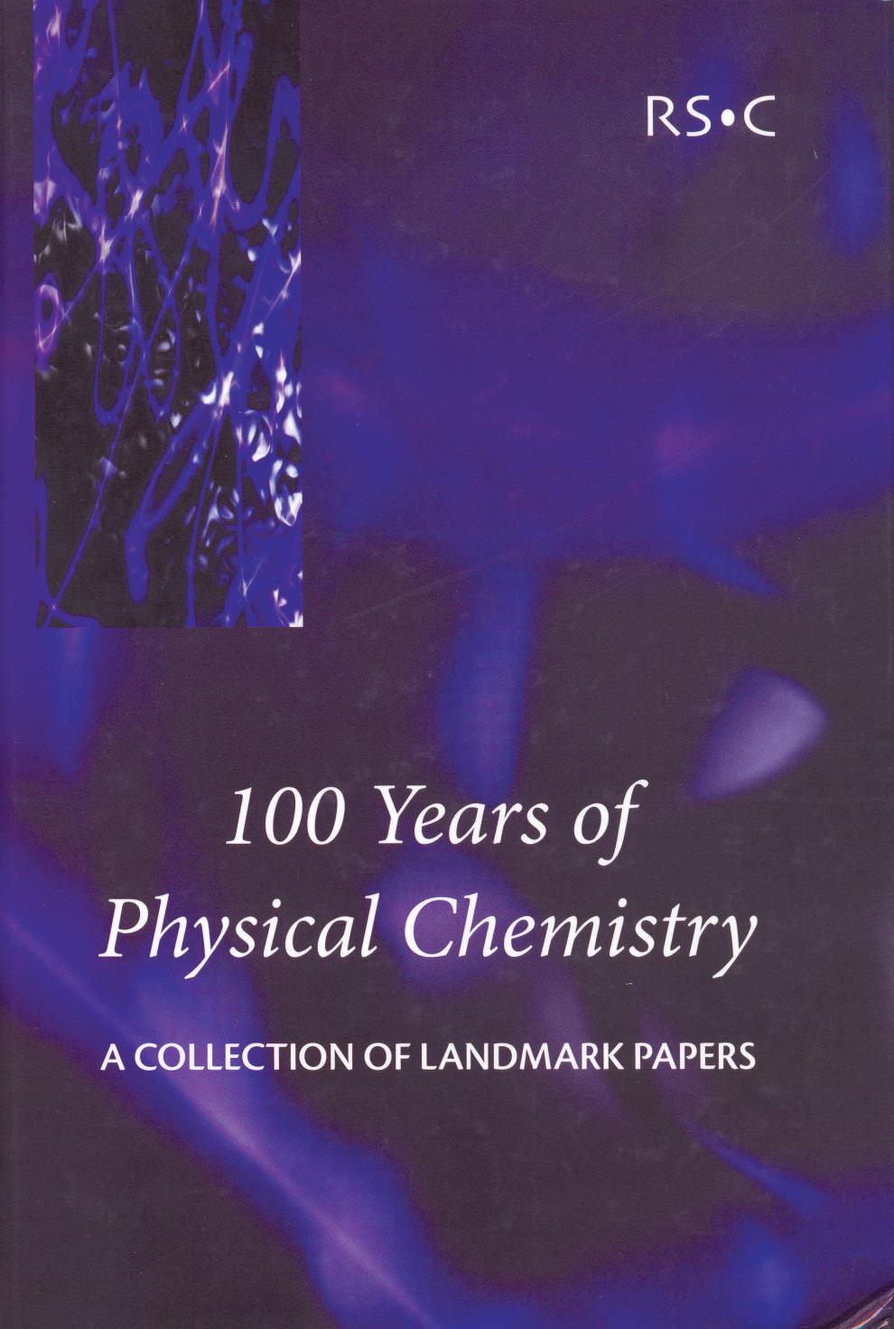 100 years of physical chemistry: a collection of landmark papers by Royal Society Of Chemistry