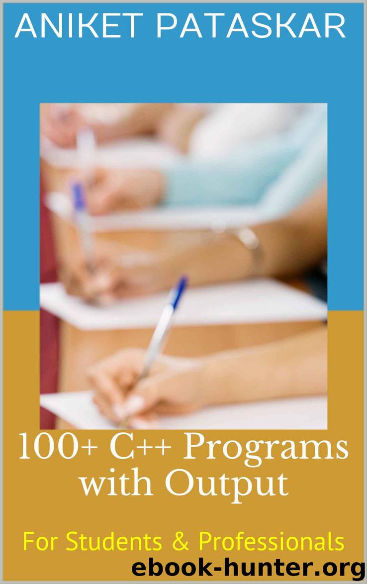 100+ C++ Programs with Output: For Students & Professionals by Pataskar Aniket