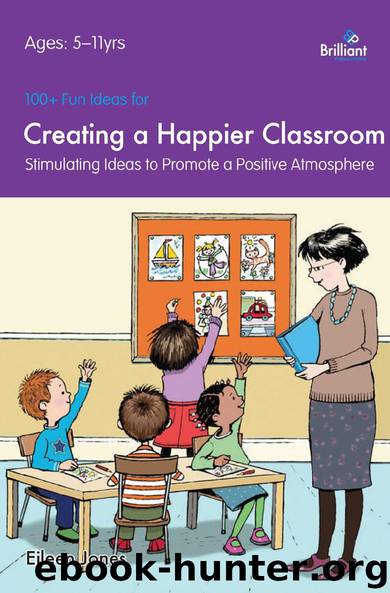 100+ Fun Ideas for a Happier Classroom by Eileen Jones