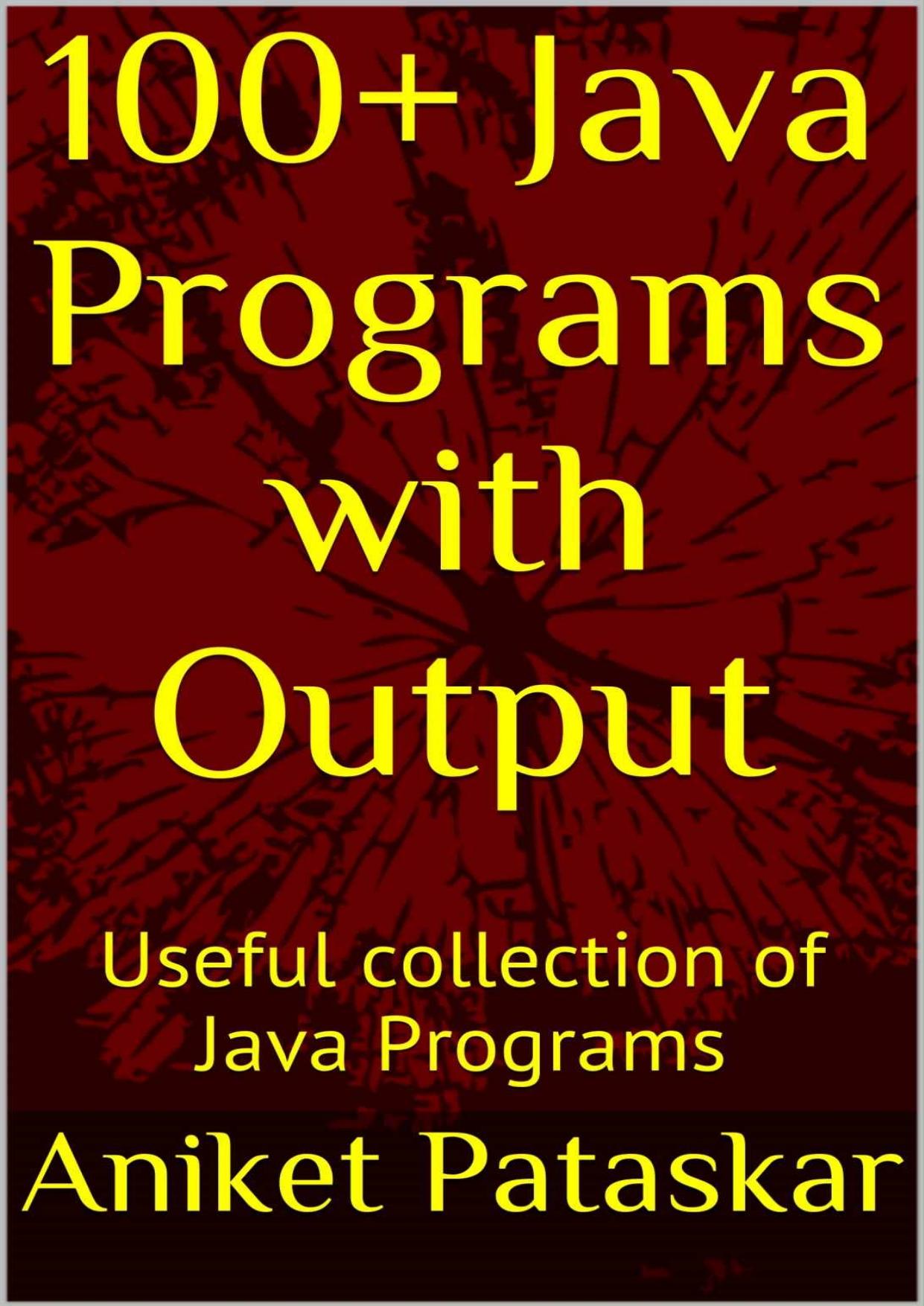 100+ Java Programs with Output: Useful collection of Java Programs by Useful collection of Java Programs