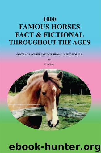 1000 Famous Horses Fact & Fictional Throughout the Ages: (Not Race Horses and Not Show Jumping Horses) by FJH Glover