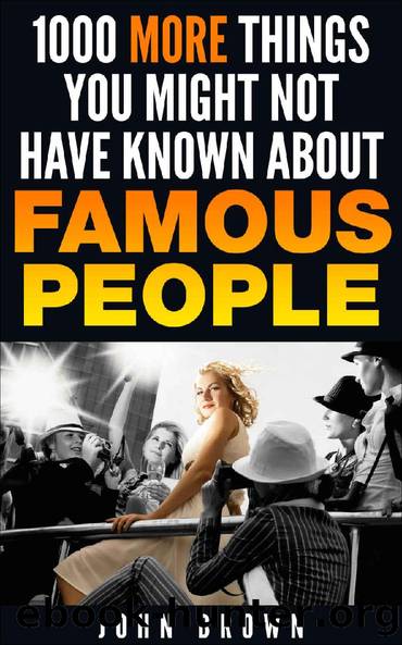 1000 More Things You Might Not Have Known About Famous People by John Brown