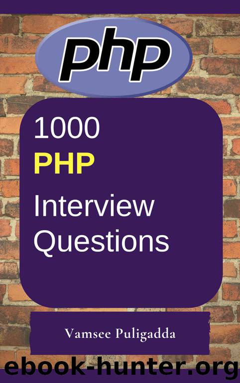 1000 Most Important PHP Interview Questions and Answers: Crack That Next Interview With Higher Salary In Less Preparation Time by Vamsee Puligadda