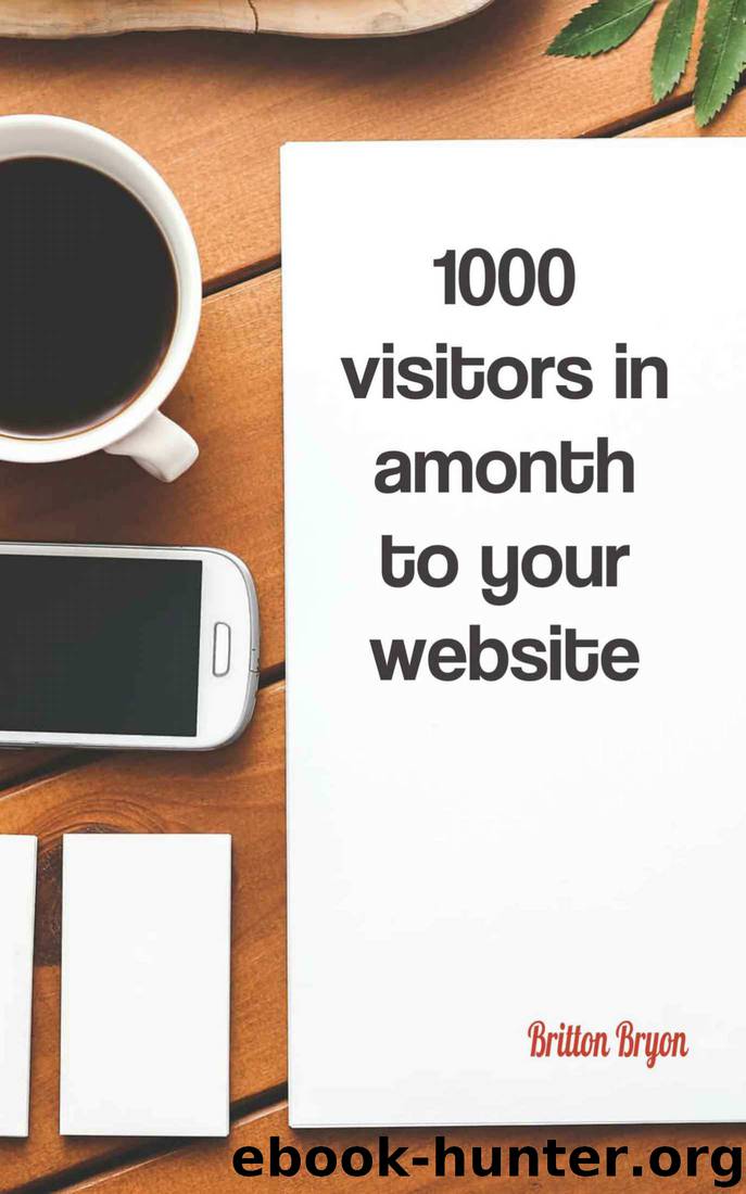 1000 Visitors in One Month: A Step by Step Guide to Getting Targeted Traffic by Britton Bryon