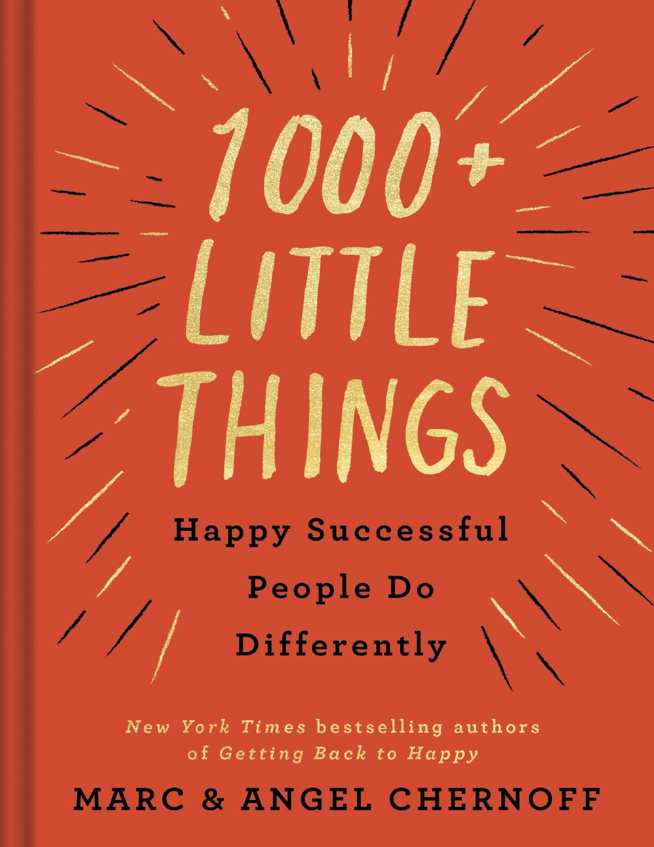 1000+ Little Things Happy Successful People Do Differently by Marc Chernoff & Angel Chernoff