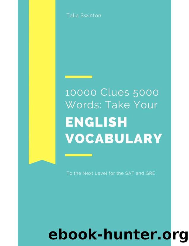 10000 Clues 5000 Words: Take your English Vocabulary to the Next Level for the SAT and GRE by Take your English Vocabulary to the Next Level for the SAT & GRE