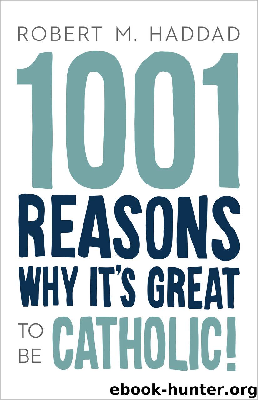 1001 Reasons Why It's Great to be Catholic! by Robert M. Haddad