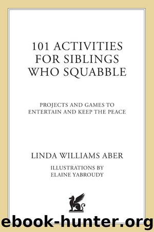 101 Activities For Siblings Who Squabble by Linda Williams Aber