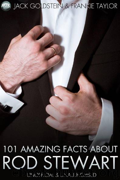 101 Amazing Facts About Rod Stewart by Jack Goldstein & Frankie Taylor
